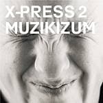 X-Press 2 - Muzikizum