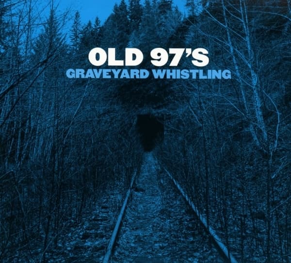 Old 97s - Graveyard Whistling