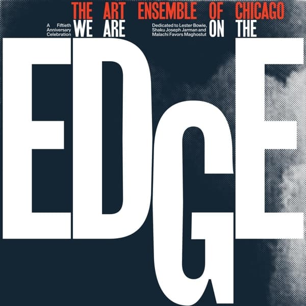 Art Ensemble Of Chicago - We Are On The Edge (A 50th Anniversary Celebration) (4 LP) (50th Anniversary Edition) (Special Edition)