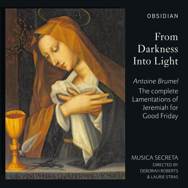 Musica Secreta, Deborah Roberts & Laurie Stras - Antoine Brumel: From Darkness Into Light - The Complete Lamentations Of Jeremiah For Good Friday (CD)