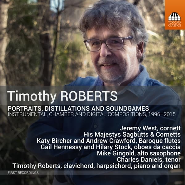 Timothy Roberts - Portraits, Distillations And Soundgames (Instrumental, Chamber And Digital Compositions, 1996-2015) (CD)