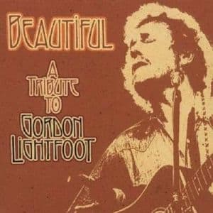 Gordon Lightfoot Tribute - Beautiful