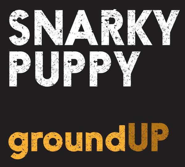 Snarky Puppy - Ground Up