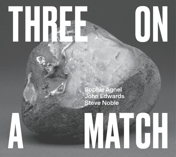 Sophie Agnel, John Edwards & Steve Noble - Three On A Match (CD)
