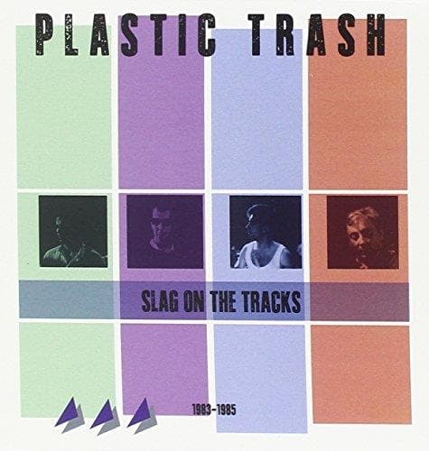 Plastic Trash - Slag On The Tracks 1983-1985
